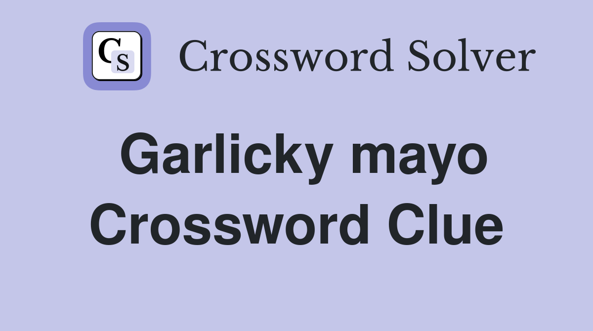 Garlicky mayo Crossword Clue Answers Crossword Solver